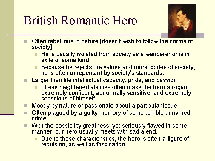 British Romantic Hero n Often rebellious in nature [doesn’t wish to follow the norms
