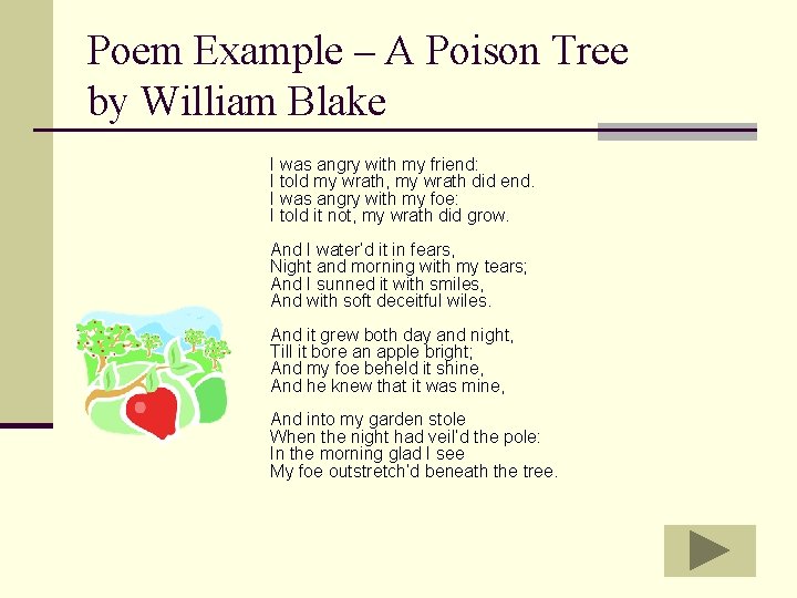 Poem Example – A Poison Tree by William Blake I was angry with my