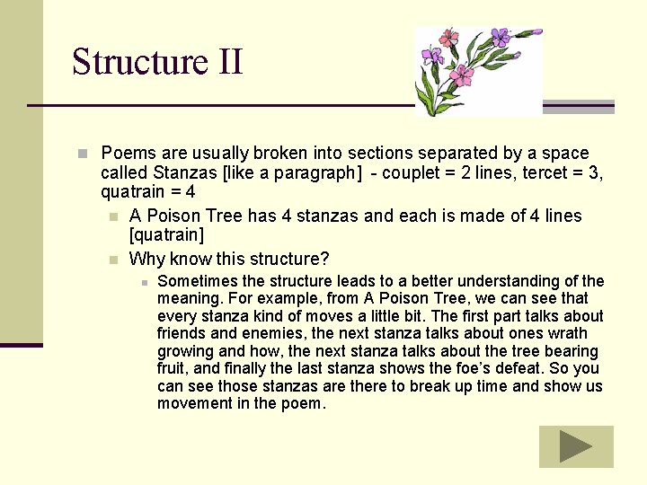 Structure II n Poems are usually broken into sections separated by a space called