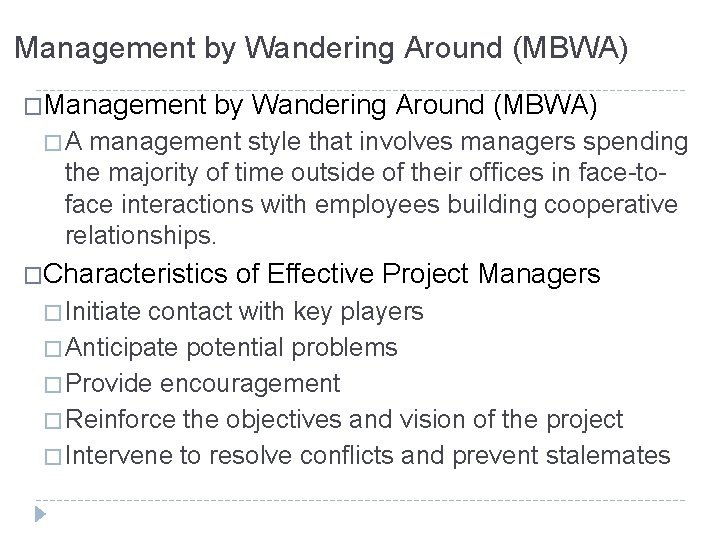 Management by Wandering Around (MBWA) �A management style that involves managers spending the majority