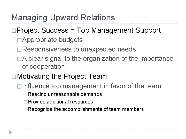 Managing Upward Relations �Project Success = Top Management Support � Appropriate budgets � Responsiveness