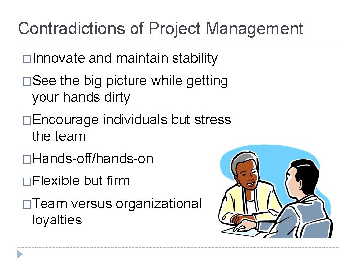 Contradictions of Project Management �Innovate and maintain stability �See the big picture while getting