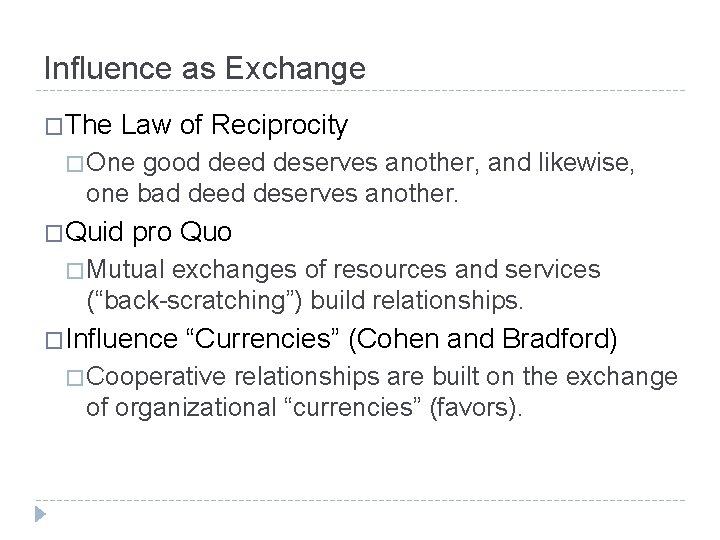 Influence as Exchange �The Law of Reciprocity � One good deed deserves another, and