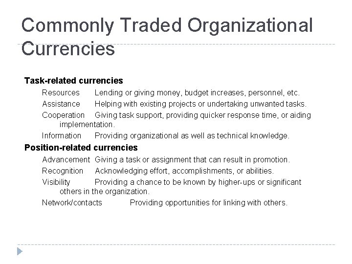 Commonly Traded Organizational Currencies Task-related currencies Resources Lending or giving money, budget increases, personnel,