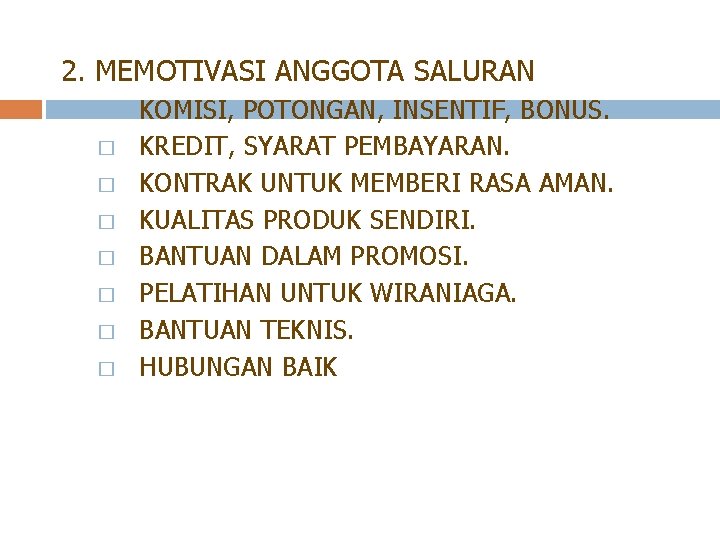 2. MEMOTIVASI ANGGOTA SALURAN � � � � KOMISI, POTONGAN, INSENTIF, BONUS. KREDIT, SYARAT