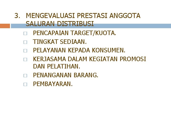 3. MENGEVALUASI PRESTASI ANGGOTA SALURAN DISTRIBUSI � � � PENCAPAIAN TARGET/KUOTA. TINGKAT SEDIAAN. PELAYANAN