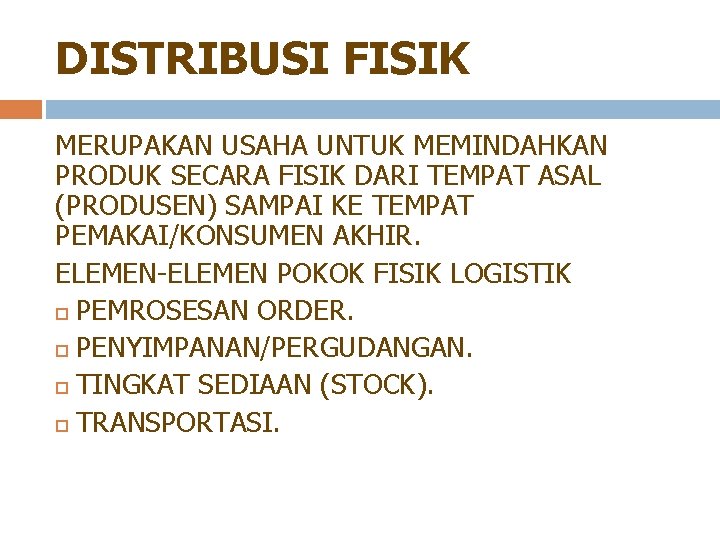 DISTRIBUSI FISIK MERUPAKAN USAHA UNTUK MEMINDAHKAN PRODUK SECARA FISIK DARI TEMPAT ASAL (PRODUSEN) SAMPAI