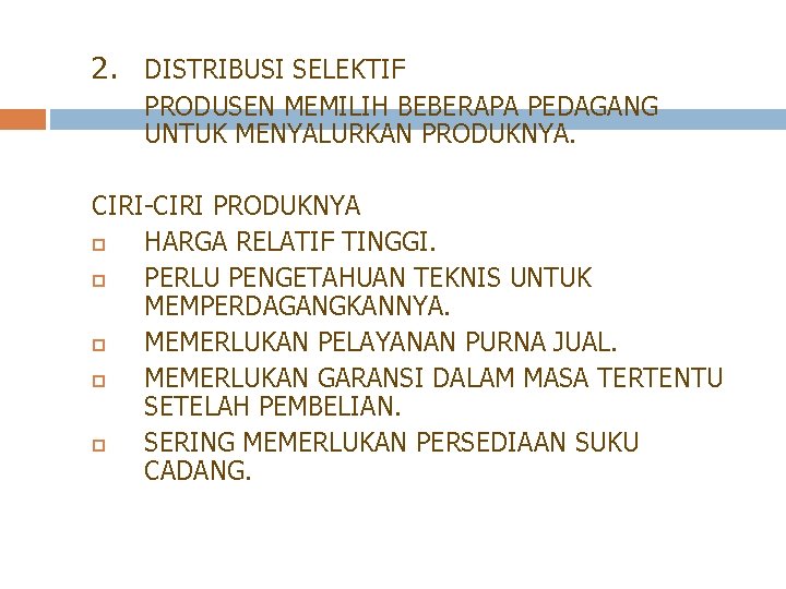 2. DISTRIBUSI SELEKTIF PRODUSEN MEMILIH BEBERAPA PEDAGANG UNTUK MENYALURKAN PRODUKNYA. CIRI-CIRI PRODUKNYA HARGA RELATIF