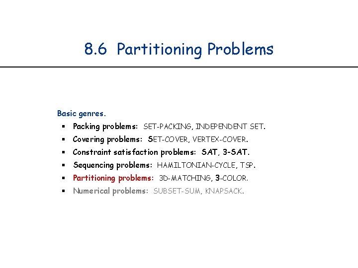 8. 6 Partitioning Problems Basic genres. § Packing problems: SET-PACKING, INDEPENDENT SET. § Covering
