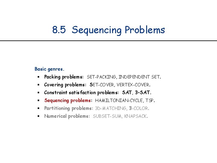 8. 5 Sequencing Problems Basic genres. § Packing problems: SET-PACKING, INDEPENDENT SET. § Covering