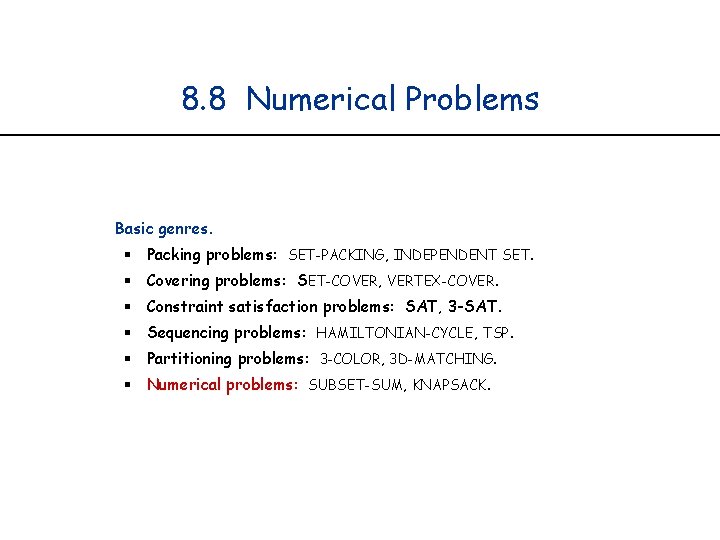 8. 8 Numerical Problems Basic genres. § Packing problems: SET-PACKING, INDEPENDENT SET. § Covering