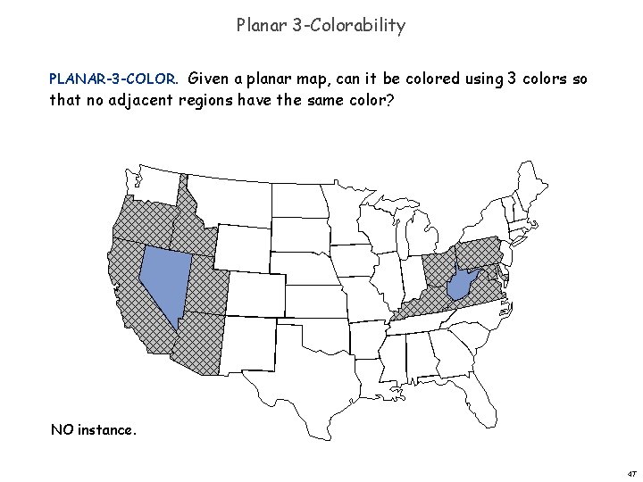 Planar 3 -Colorability PLANAR-3 -COLOR. Given a planar map, can it be colored using
