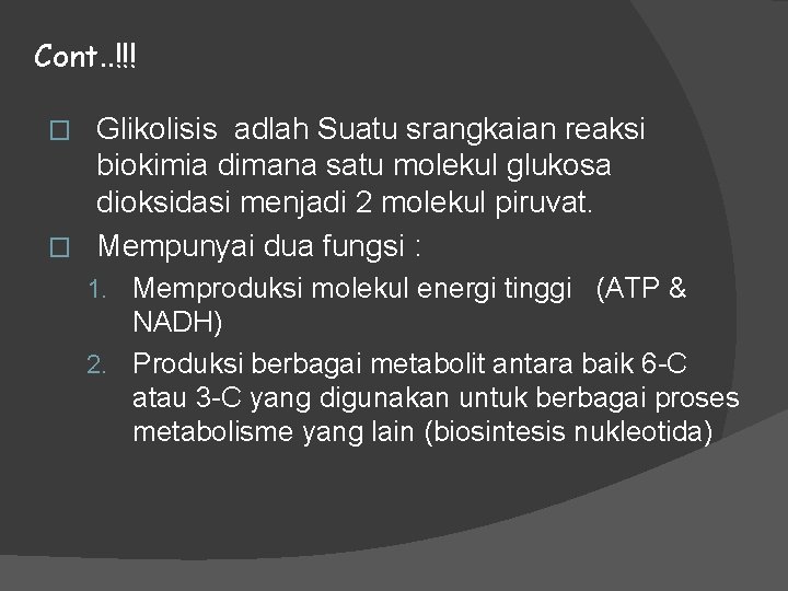 Cont. . !!! Glikolisis adlah Suatu srangkaian reaksi biokimia dimana satu molekul glukosa dioksidasi