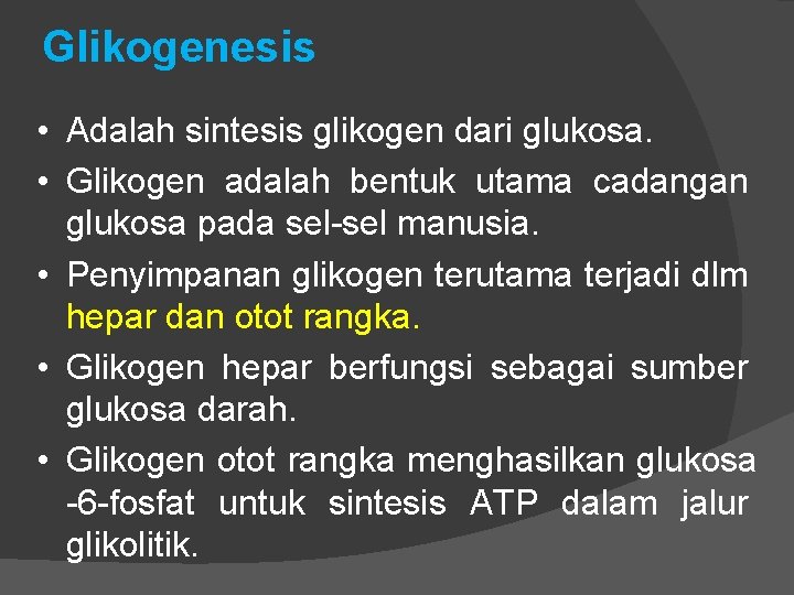 Glikogenesis • Adalah sintesis glikogen dari glukosa. • Glikogen adalah bentuk utama cadangan glukosa