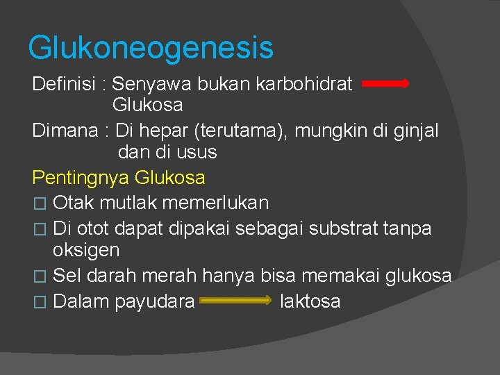 Glukoneogenesis Definisi : Senyawa bukan karbohidrat Glukosa Dimana : Di hepar (terutama), mungkin di