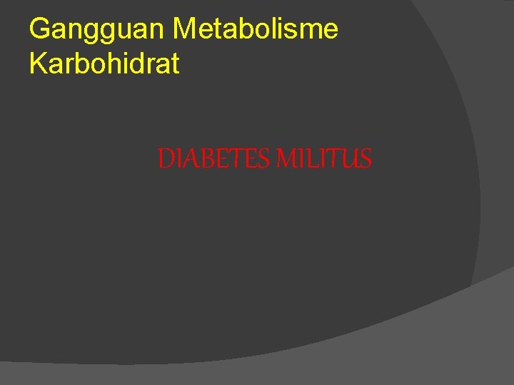 Gangguan Metabolisme Karbohidrat DIABETES MILITUS 