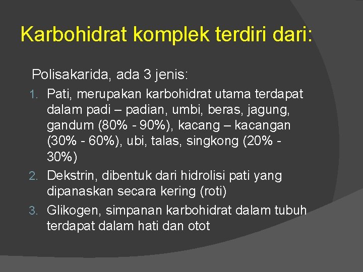 Karbohidrat komplek terdiri dari: Polisakarida, ada 3 jenis: 1. Pati, merupakan karbohidrat utama terdapat