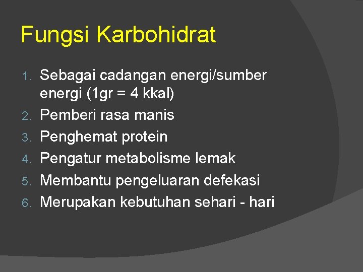 Fungsi Karbohidrat 1. 2. 3. 4. 5. 6. Sebagai cadangan energi/sumber energi (1 gr