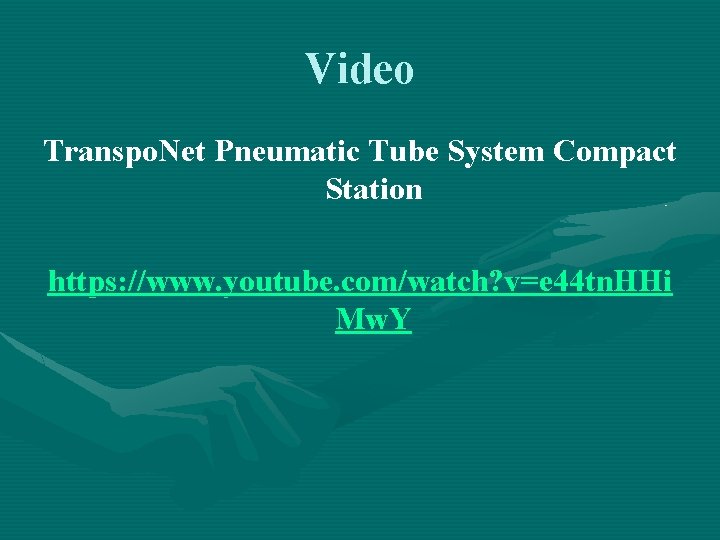 Video Transpo. Net Pneumatic Tube System Compact Station https: //www. youtube. com/watch? v=e 44 Video Transpo. Net Pneumatic Tube System Compact Station https: //www. youtube. com/watch? v=e 44