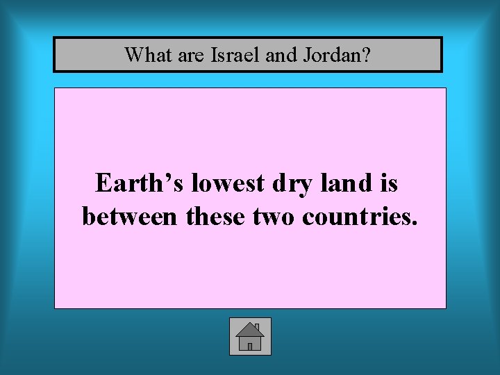 What are Israel and Jordan? Earth’s lowest dry land is between these two countries.