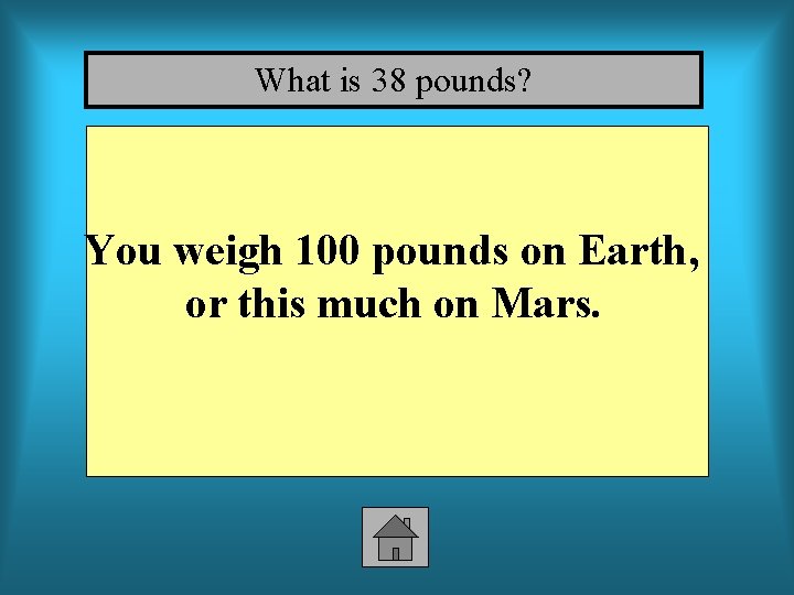 What is 38 pounds? You weigh 100 pounds on Earth, or this much on