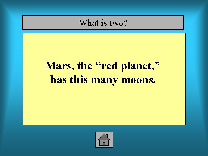 What is two? Mars, the “red planet, ” has this many moons. 