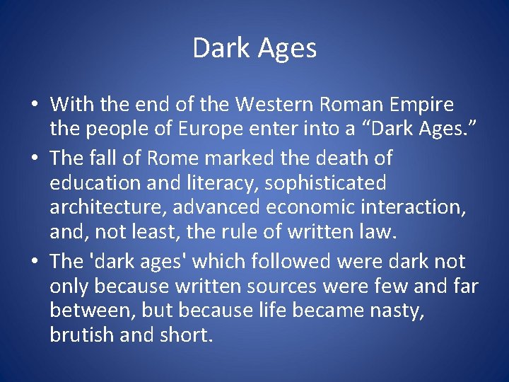Dark Ages • With the end of the Western Roman Empire the people of