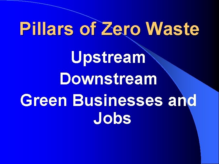 Pillars of Zero Waste Upstream Downstream Green Businesses and Jobs 