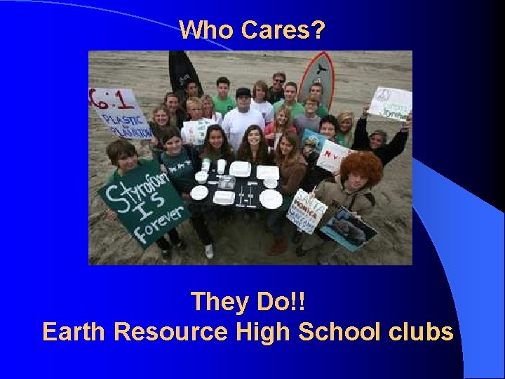 Who Cares? They Do!! Earth Resource High School clubs 