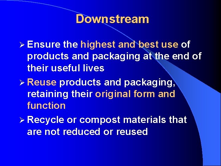 Downstream Ø Ensure the highest and best use of products and packaging at the
