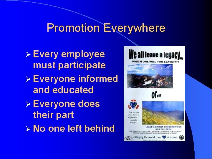 Promotion Everywhere Ø Every employee must participate Ø Everyone informed and educated Ø Everyone