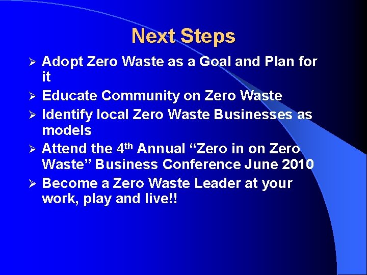 Next Steps Ø Ø Ø Adopt Zero Waste as a Goal and Plan for