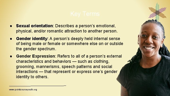 Key Terms ● Sexual orientation: Describes a person’s emotional, physical, and/or romantic attraction to