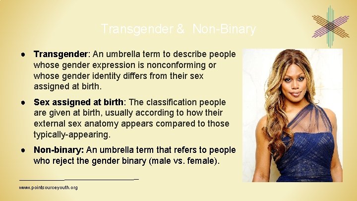 Transgender & Non-Binary ● Transgender: An umbrella term to describe people whose gender expression