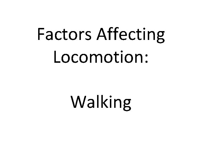 Factors Affecting Locomotion: Walking 