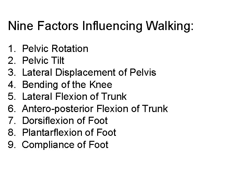Nine Factors Influencing Walking: 1. 2. 3. 4. 5. 6. 7. 8. 9. Pelvic