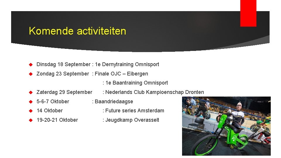 Komende activiteiten Dinsdag 18 September : 1 e Dernytraining Omnisport Zondag 23 September :