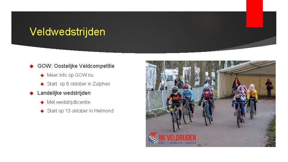 Veldwedstrijden GOW: Oostelijke Veldcompetitie Meer info op GOW. nu Start op 6 oktober in