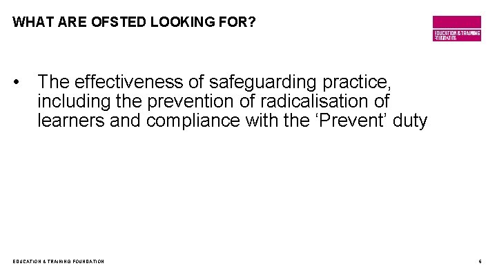 WHAT ARE OFSTED LOOKING FOR? • The effectiveness of safeguarding practice, including the prevention