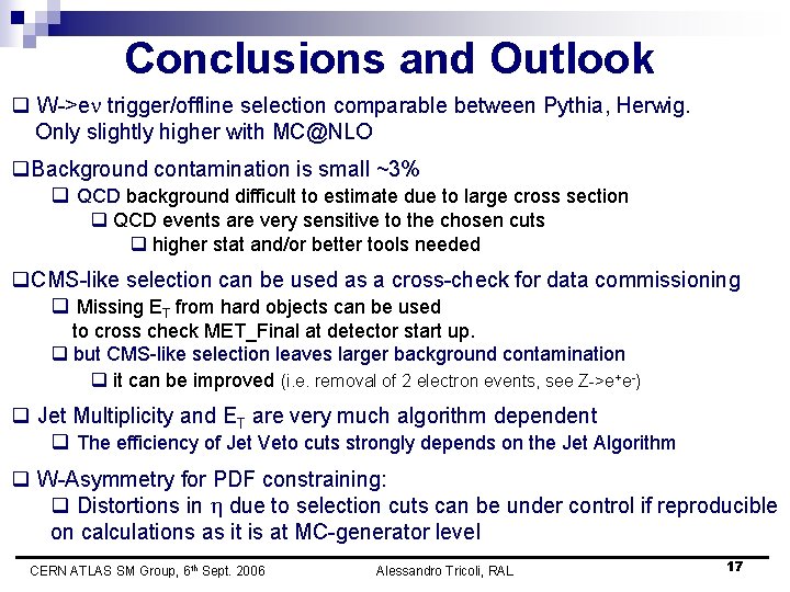Conclusions and Outlook q W->e trigger/offline selection comparable between Pythia, Herwig. Only slightly higher
