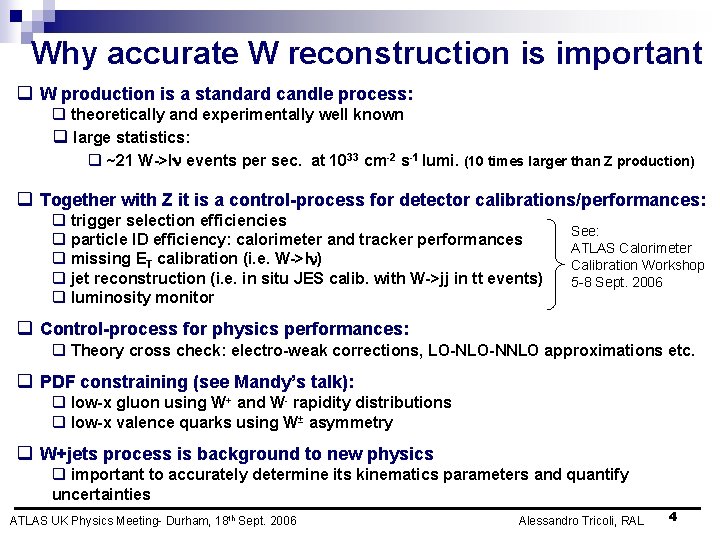 Why accurate W reconstruction is important q W production is a standard candle process: