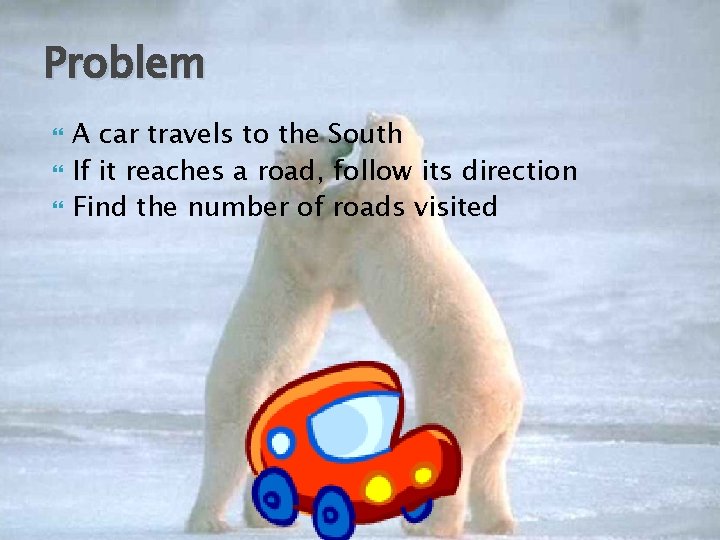 Problem A car travels to the South If it reaches a road, follow its