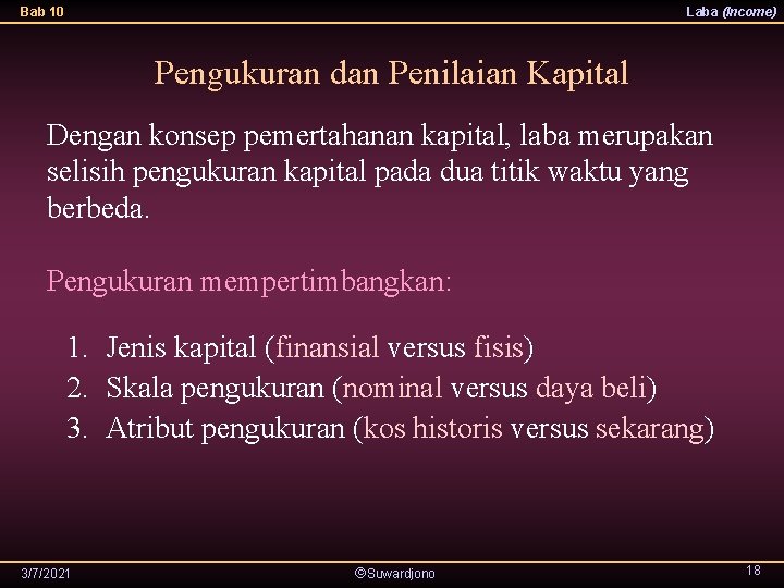 Bab 10 Laba (Income) Pengukuran dan Penilaian Kapital Dengan konsep pemertahanan kapital, laba merupakan