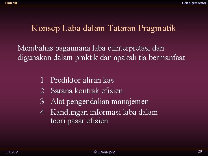 Bab 10 Laba (Income) Konsep Laba dalam Tataran Pragmatik Membahas bagaimana laba diinterpretasi dan
