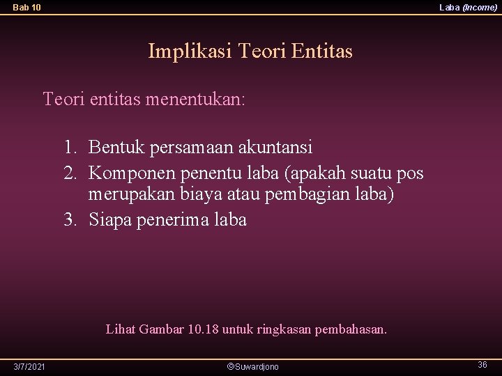 Bab 10 Laba (Income) Implikasi Teori Entitas Teori entitas menentukan: 1. Bentuk persamaan akuntansi