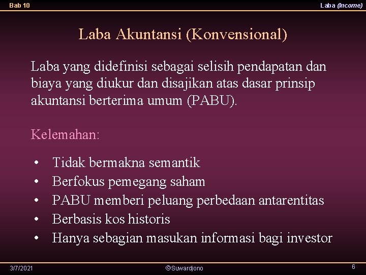 Bab 10 Laba (Income) Laba Akuntansi (Konvensional) Laba yang didefinisi sebagai selisih pendapatan dan