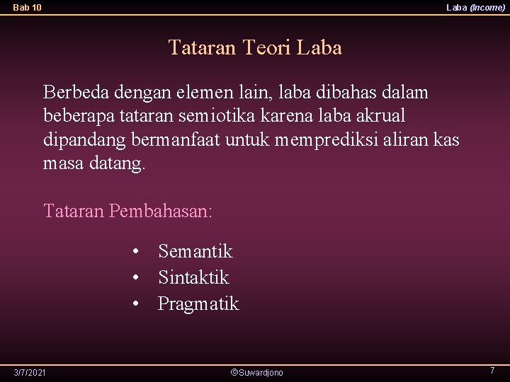 Bab 10 Laba (Income) Tataran Teori Laba Berbeda dengan elemen lain, laba dibahas dalam