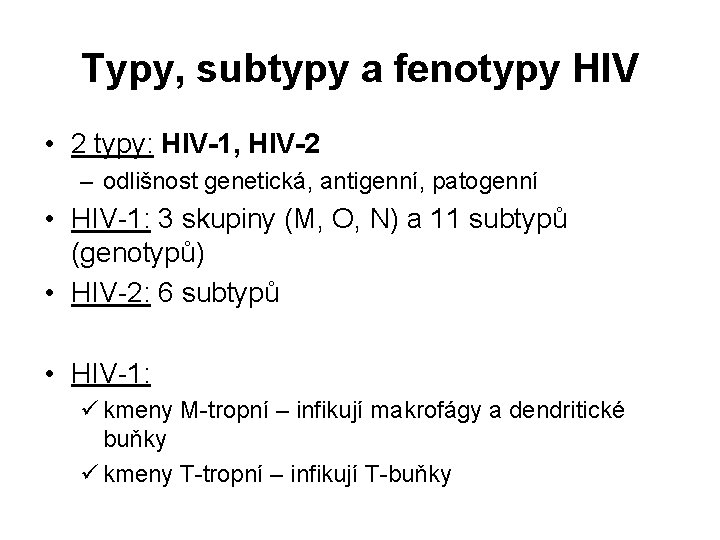 Typy, subtypy a fenotypy HIV • 2 typy: HIV-1, HIV-2 – odlišnost genetická, antigenní,