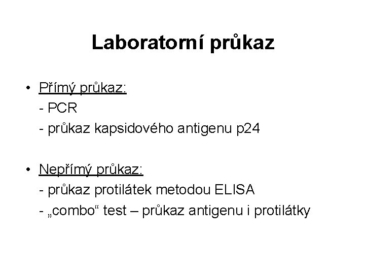 Laboratorní průkaz • Přímý průkaz: - PCR - průkaz kapsidového antigenu p 24 •