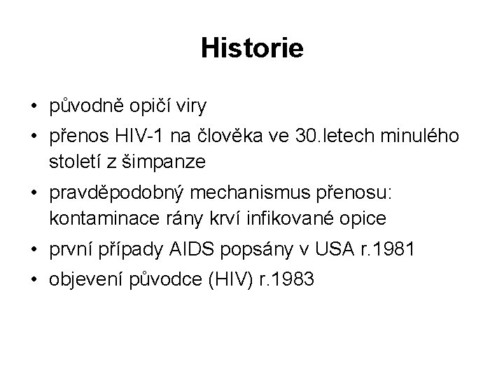 Historie • původně opičí viry • přenos HIV-1 na člověka ve 30. letech minulého